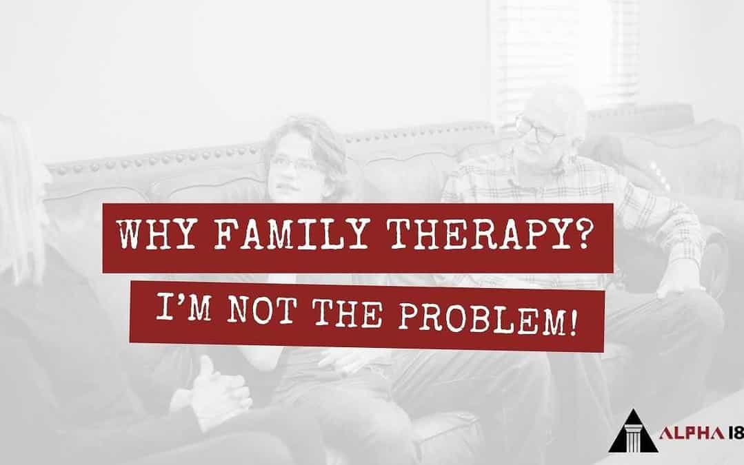 Why Family Therapy? I’m Not the Problem!